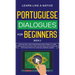 Portuguese Dialogues for Beginners Book 2: Over 100 Daily Used Phrases & Short Stories to Learn Portuguese in Your Car. Have Fun and Grow Your Vocabul