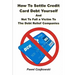 How to Settle Credit Card Debt Yourself: And not to Fell a Victim to the Debt Settlement Company