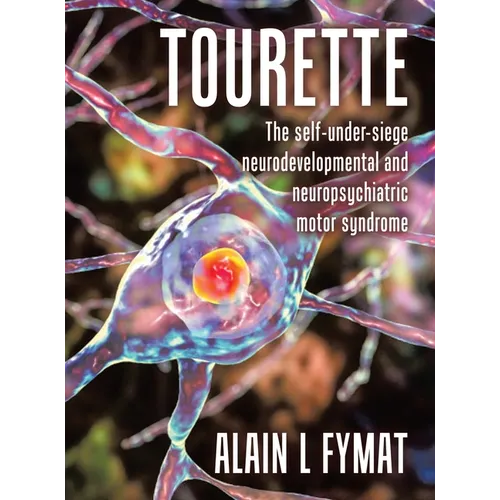 Tourette: The self-under-siege neurodevelopmental and neuropsychiatric motor syndrome