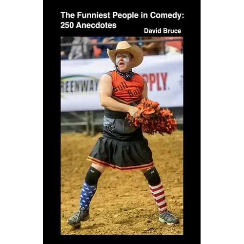 The Funniest People in Comedy: 250 Anecdotes