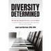 Diversity Determined: Introducing Strategic Diversity's Next Evolution - A Legitimate, Holistic, & Comprehensive DEI Approach for Executives