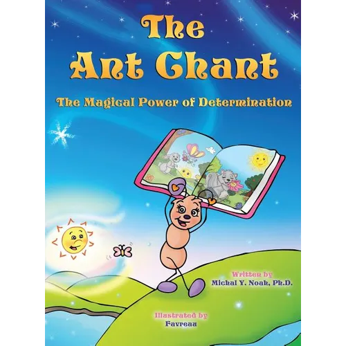The Ant Chant the magical power of determination: award-winning book and recipient of the prestigious Mom's Choice Award