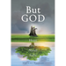 But GOD: Hope that Never Fails