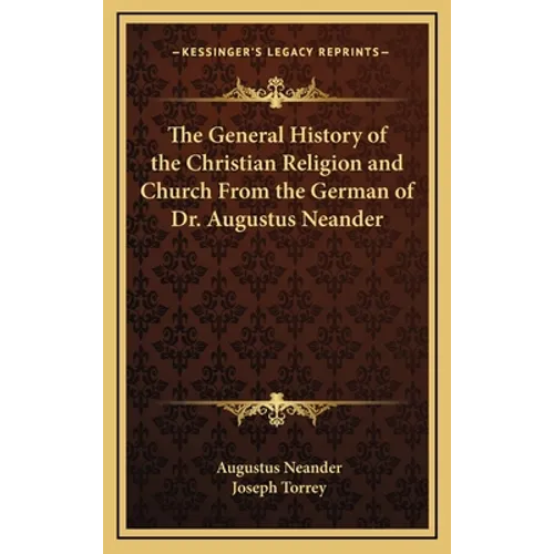 The General History of the Christian Religion and Church From the German of Dr. Augustus Neander