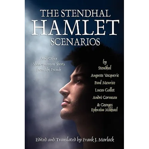 The Stendhal Hamlet Scenarios and Other Shakespearean Shorts from the French