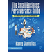 The Small Business Perseverance Guide: How to Make Money and Prosper During Challenging Times