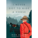 I Never Got To Ride A Horse