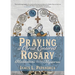 Praying a Christ-Centered Rosary: Meditations on the Mysteries