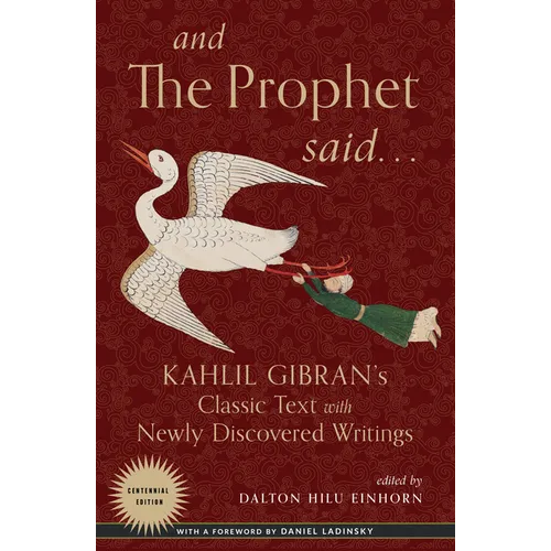 And the Prophet Said: Kahlil Gibran's Classic Text with Newly Discovered Writings