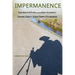 Impermanence: One Man's 879-Mile Journey on Japan's Shikoku Eighty-Eight-Temple Pilgrimage