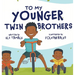 To My Younger Twin Brothers