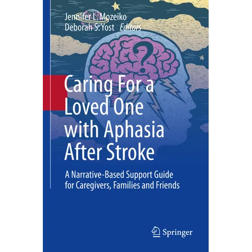 Caring for a Loved One with Aphasia After Stroke: A Narrative-Based Support Guide for Caregivers, Families and Friends