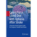 Caring for a Loved One with Aphasia After Stroke: A Narrative-Based Support Guide for Caregivers, Families and Friends