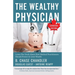 The Wealthy Physician - Canadian Edition: Learn The Truth About How Medical Practitioners Should Protect & Grow Wealth