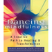 Dancing Mindfulness: A Creative Path to Healing and Transformation