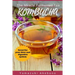 kombucha: The Miracle Fermented Tea (Kombucha For Beginners)