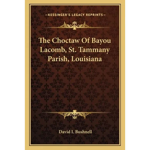 The Choctaw Of Bayou Lacomb, St. Tammany Parish, Louisiana