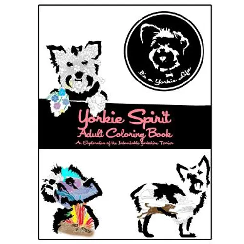 Yorkie Spirit Adult Coloring Book: An Exploration of the Indomitable Yorkshire Terrier