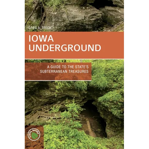 Iowa Underground: A Guide to the State's Subterranean Treasures