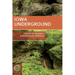 Iowa Underground: A Guide to the State's Subterranean Treasures