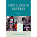 Life Lived in Reverse: A Memoir