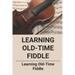 Learning Old-Time Fiddle: Learning Old-Time Fiddle
