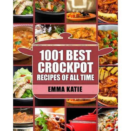 Crock Pot: 1001 Best Crock Pot Recipes of All Time (Crockpot, Crockpot Recipes, Crock Pot Cookbook, Crock Pot Recipes, Crock Pot, Slow Cooker, Slow Co