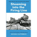 Steaming into the Firing Line: Tales of the Footplate in Wartime Britain
