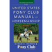 The United States Pony Club Manual of Horsemanship: Basics for Beginners / D Level