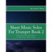 Sheet Music Solos For Trumpet Book 2: 20 Elementary/Intermediate Trumpet Sheet Music Pieces