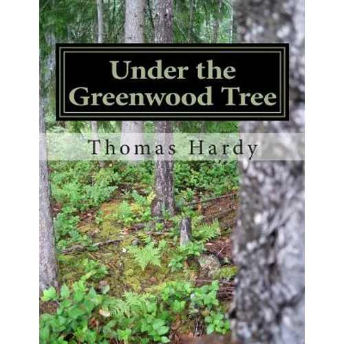 Under the Greenwood Tree: (Thomas Hardy Classics Collection)