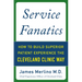 Service Fanatics: How to Build Superior Patient Experience the Cleveland Clinic Way