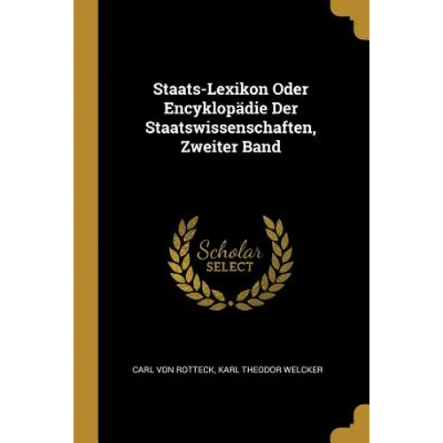 Staats-Lexikon Oder Encyklopädie Der Staatswissenschaften, Zweiter Band
