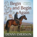 Begin and Begin Again: The Bright Optimism of Reinventing Life with Horses