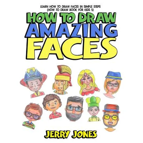 How to Draw Amazing Faces: Learn How to Draw Faces In Simple Steps
