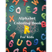 Alphabet Coloring Book for Kids: Big Activity Book Color and Learn Alphabet Happy Kids