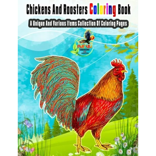 Chickens And Roosters Coloring Book: A Unique And Various Items Collection Of Coloring Pages