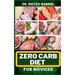 Zero-Carb Diet for Novices: Enriched Recipes, Foods, Meal Plan & Procedures That Focuses On Guide To Low Carbohydrate, Weight Management And Healt