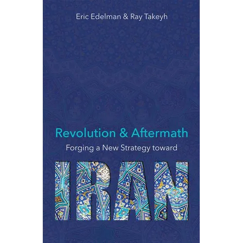Revolution and Aftermath: Forging a New Strategy Toward Iran Volume 689