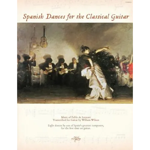 Spanish Dances for the Classical Guitar: Music of Pablo de Sarasate Transcribed for Guitar