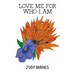 Love Me For Who I Am