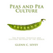 Peas and Pea Culture: The History, Varieties and Cultural Methods of the Garden