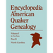 Encyclopedia of American Quaker Genealogy. Records and Minutes of the Thirty-Three Oldest Monthly Meetings, Which Belong, or Ever Belonged, to the Nor