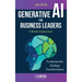 Generative AI For Business Leaders: Complete Book Collection: Fundamentals, Strategy and Transformation