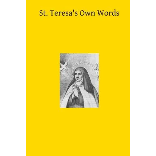 St. Teresa's Own Words: or Instructions on the Prayer of Recollection