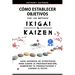 Cómo Establecer Objetivos con los Métodos Ikigai y Kaizen: Guía Japonesa de Estrategias para Curar la Procrastinación, Aumentar tu Productividad y Log