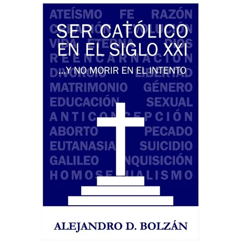 Ser católico en el siglo XXI...y no morir en el intento