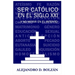 Ser católico en el siglo XXI...y no morir en el intento