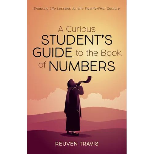 A Curious Student's Guide to the Book of Numbers: Enduring Life Lessons for the Twenty-First Century - Paperback