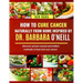 How to Cure Cancer Naturally from Home Inspired by Dr. Barbara O'Neill: Discover proven natural and holistic methods to heal and cure cancer